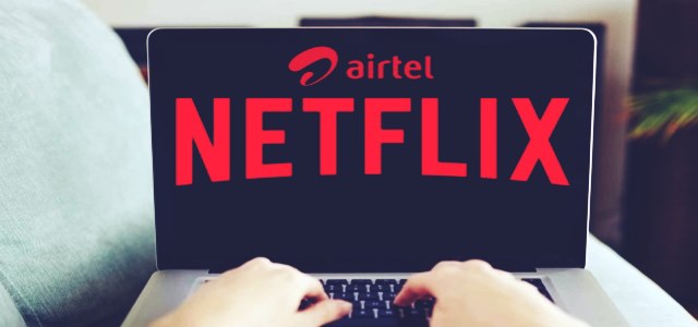 Airtel partners with Netflix to offer a 3-month free subscription